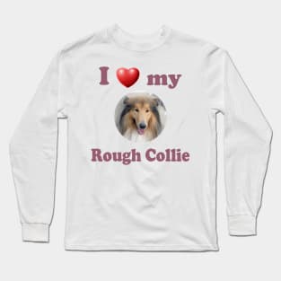 I Love My Rough Collie Long Sleeve T-Shirt